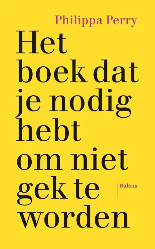 Fel geel boek met zwarte tekst het boek dat je nodig hebt om niet gek te worden van philippa perry bij balans