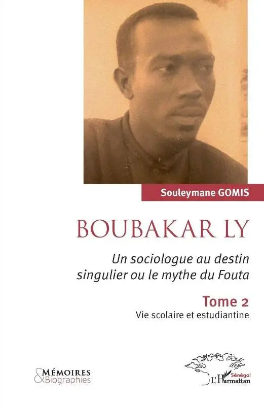 Boubakar Ly. Un sociologue au destin singulier ou le mythe du Fouta - Tome 2 - Vie scolaire et estudiantine