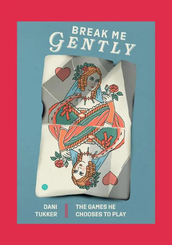 De cover van het boek break me gently door dani tukker toont een geïllustreerde queen of hearts kaart met bloem- en lintdetails voor the games he chooses to play