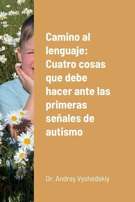 Camino al lenguaje - Cuatro cosas que debe hacer ante las primeras senales de autismo
