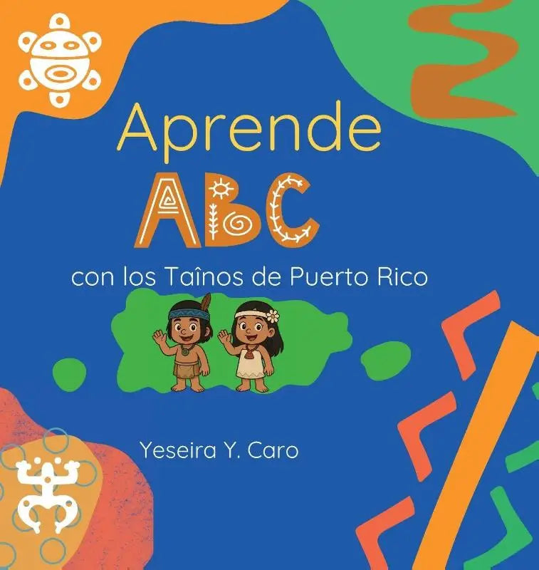 Caro, Y: Aprende ABC con los Taínos de Puerto Rico