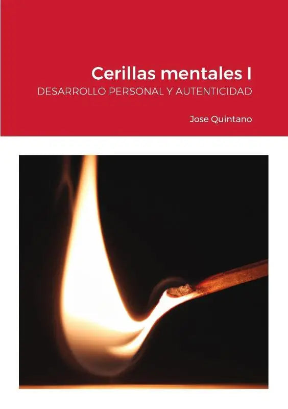 Cerillas mentales I - DESARROLLO PERSONAL Y AUTENTICIDAD: Quien piensa gana
