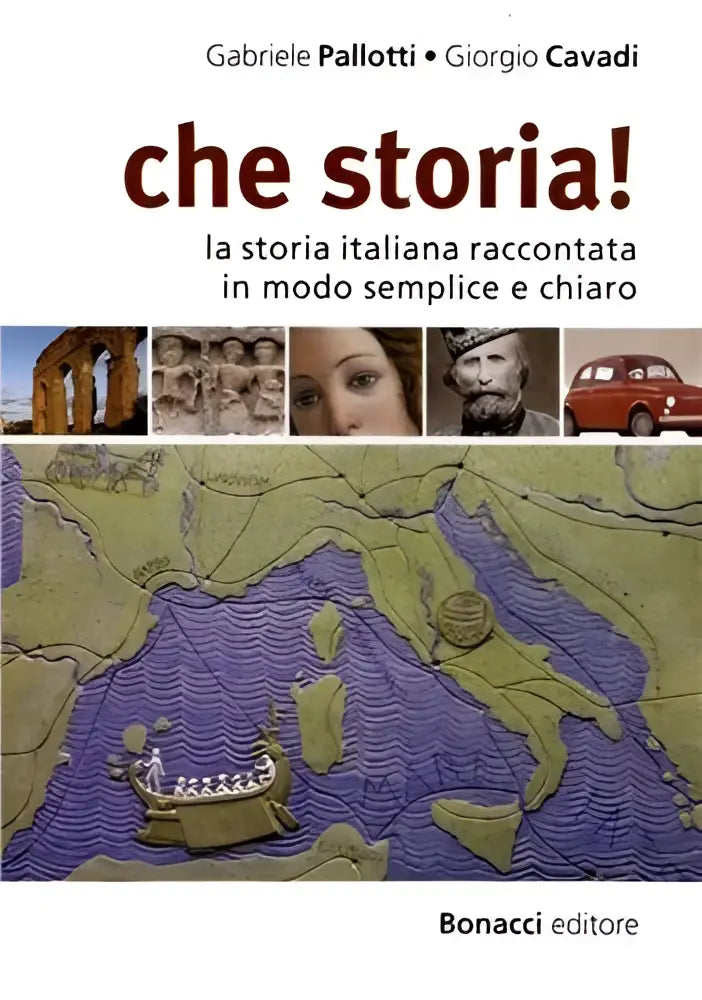 Che storia! La storia italiano raccontata in modo semplice e chiaro - che storia! La storia italiano raccontata in modo