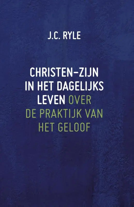 Diepblauwe boekcover van christen-zijn in het dagelijks leven met witte en lichtgroene tekst van j.c