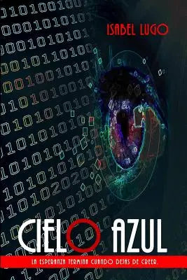 Cielo Azul: La esperanza termina cuando dejas de creer.