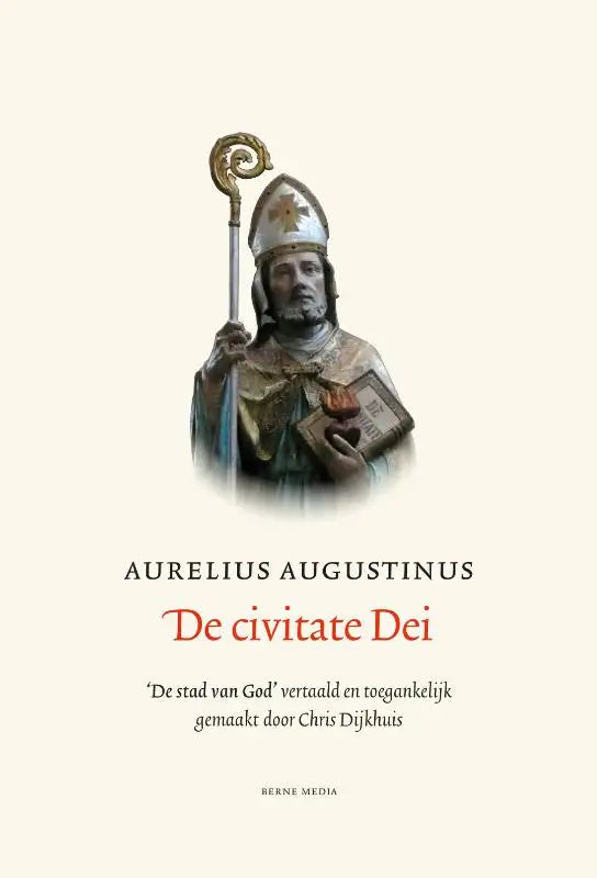 De civitate Dei - De stad van God vertaald en toegankelijk gemaakt door Chris Dijkhuis