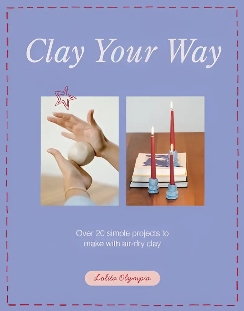 A purple book cover titled clay your way showing hands shaping clay and red candles in blue holders for simple projects to make with air-dry clay