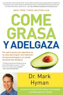 Come grasa y adelgaza: Por que la grasa que comemos es la clave para acelerar el metabolismo / Eat Fat, Get Thin