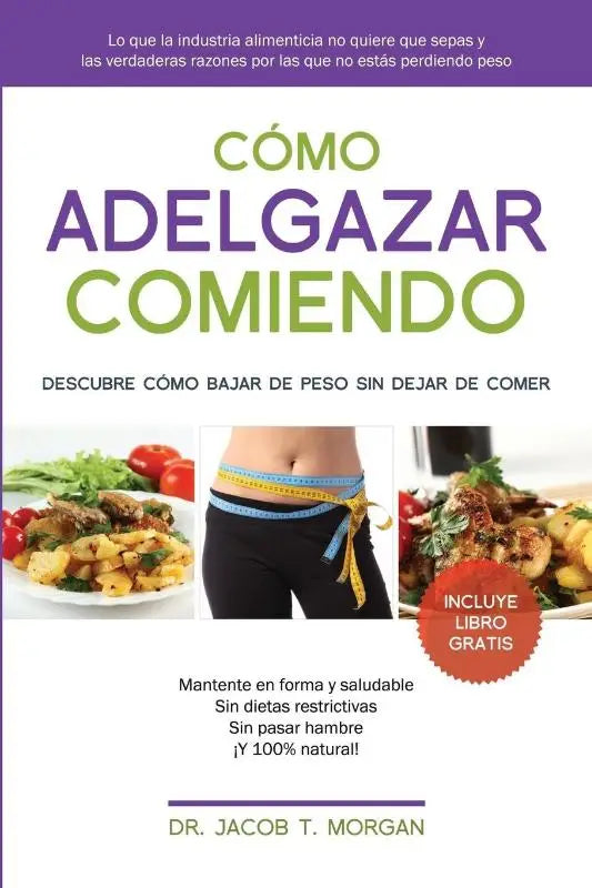 Como adelgazar comiendo - Descubre como bajar de peso sin dejar de comer