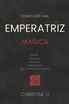 como ser una Emperatriz magica - dones creativos, sexuales, espirituales de la energia femenina