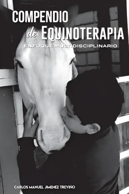 Zwarte en witte boekcover met paard en persoon die neus kust getiteld compendio de equinoterapia door carlos manuel jiménez treviño met enfoque multidisciplinario
