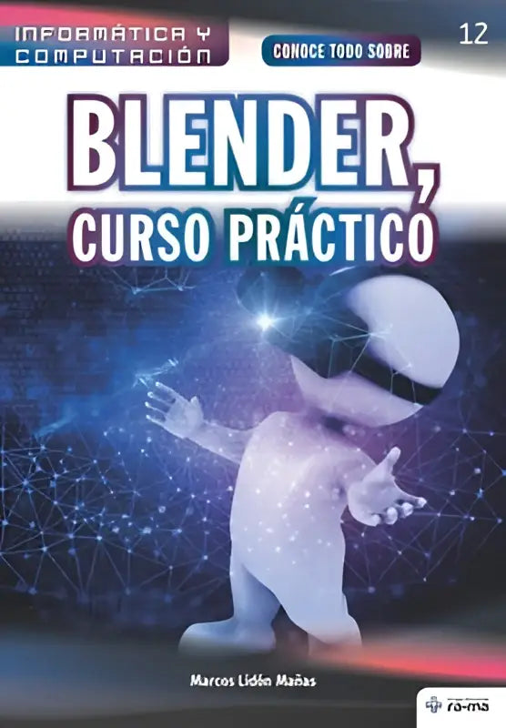 De cover van conoce todo sobre blender curso práctico toont een gestileerde witte humanoïde met een vr-bril tegen een blauwe digitale achtergrond