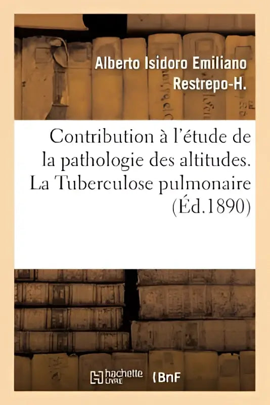 Boekomslag van contribution a l’etude de la pathologie des altitudes over tuberculose pulmonaire