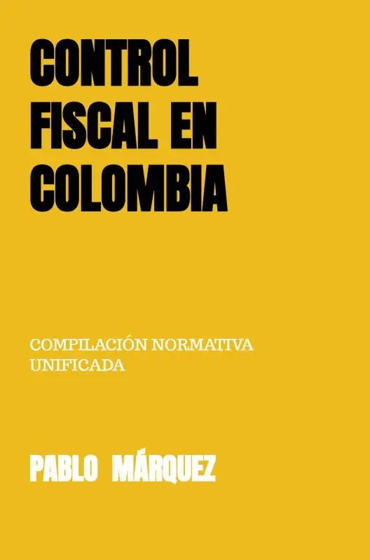 CONTROL FISCAL EN COLOMBIA - COMPILACIÓN NORMATIVA UNIFICADA