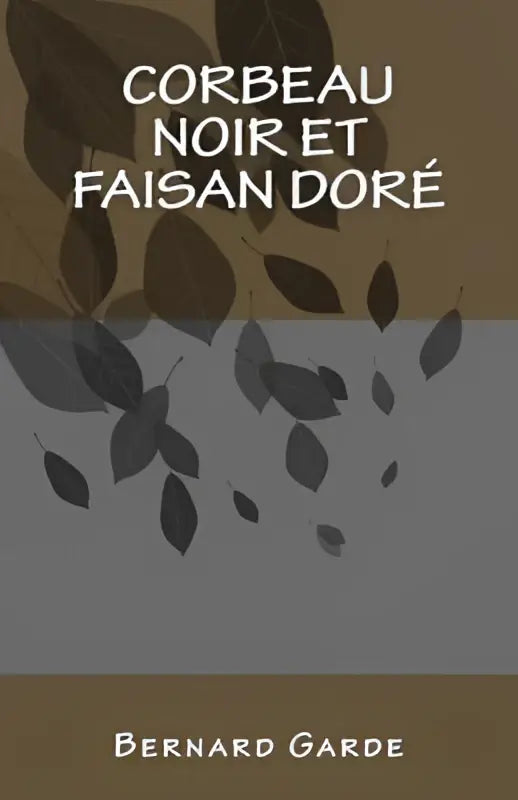 De boekcover van corbeau noir et faisan doré door Bernard Garde toont een donkerbruin en grijs herfstbladmotief