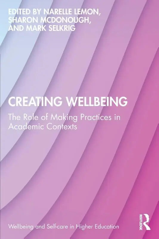 Creating Wellbeing - The Role of Making Practices in Academic Contexts