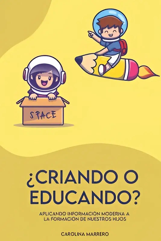Gele boekcover van ¿criando o educando met cartoon astronauten en een potloodraket door carolina marrero