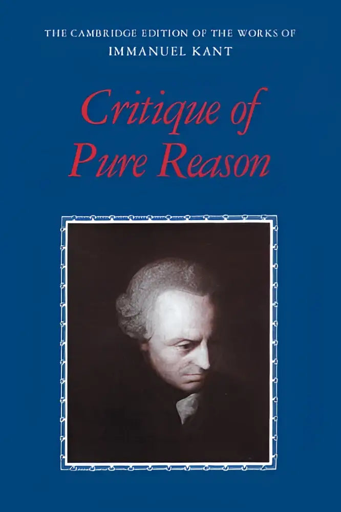 The cambridge edition of critique of pure reason is a deep blue hardcover book with a black and white portrait of kant for kant scholars