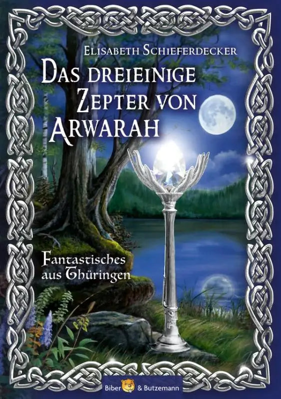 Das dreieinige Zepter von Arwarah - Fantastisches aus Thüringen - Band 2 der Arwarah-Reihe