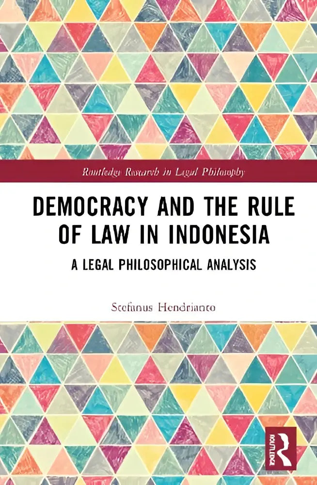 Een hardcover boek met kleurrijk geometrisch patroon en de titel democracy and the rule of law in indonesia van stefanus hendrianto over legal philosophical analyse