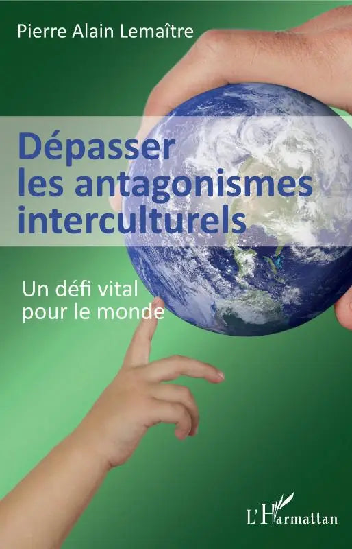 Dépasser les antagonismes interculturels - Un défi vital pour le monde