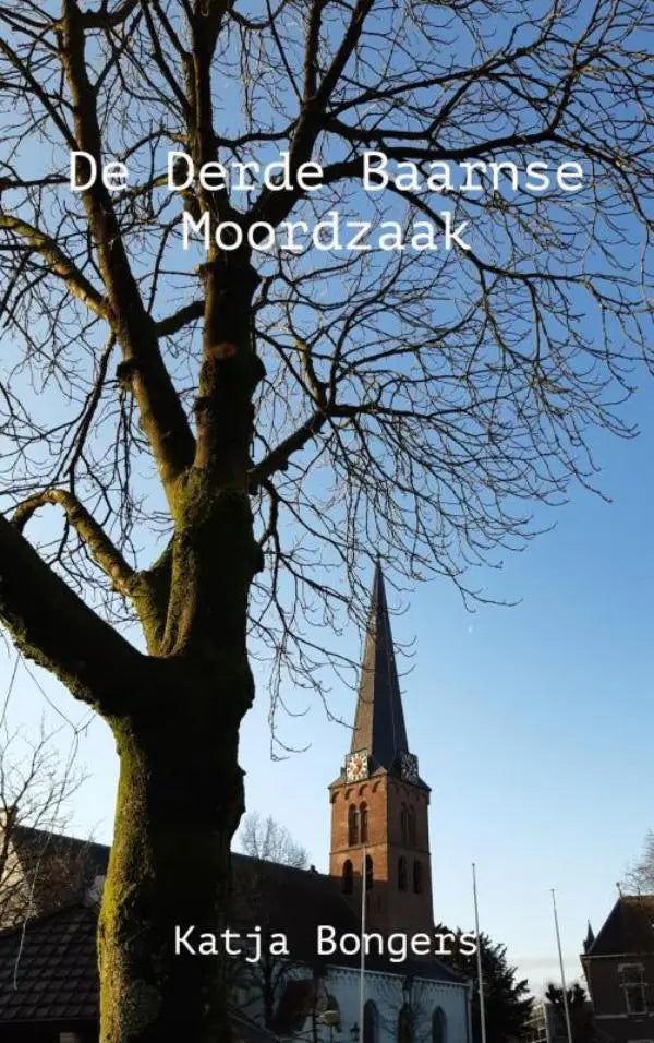 De cover van het boek de derde baarnse moordzaak van katja bongers toont een kale boom en een kerktoren tegen een blauwe lucht