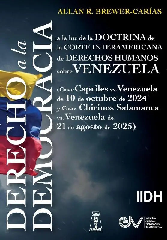 DERECHO A LA DEMOCRACIA, A LA LUZ DE LA DOCTRINA DE LA CORTE INTERAMERICANA DE DERECHOS HUMANOS SOBRE VENEZUELA (Caso - Capriles vs. Venezuela de 10 de octubre de 2024 y Caso Chirinos Salamanca vs. Venezuela de 21 de agosto de 2025)