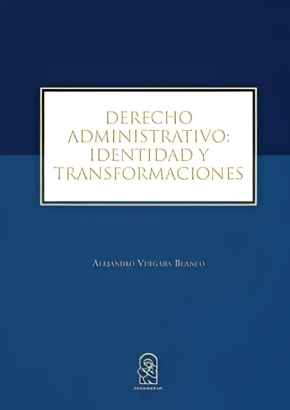 Het boek derecho administrativo identiteit y transformaciones heeft een diepblauwe omslag met gouden letters en een witte kader