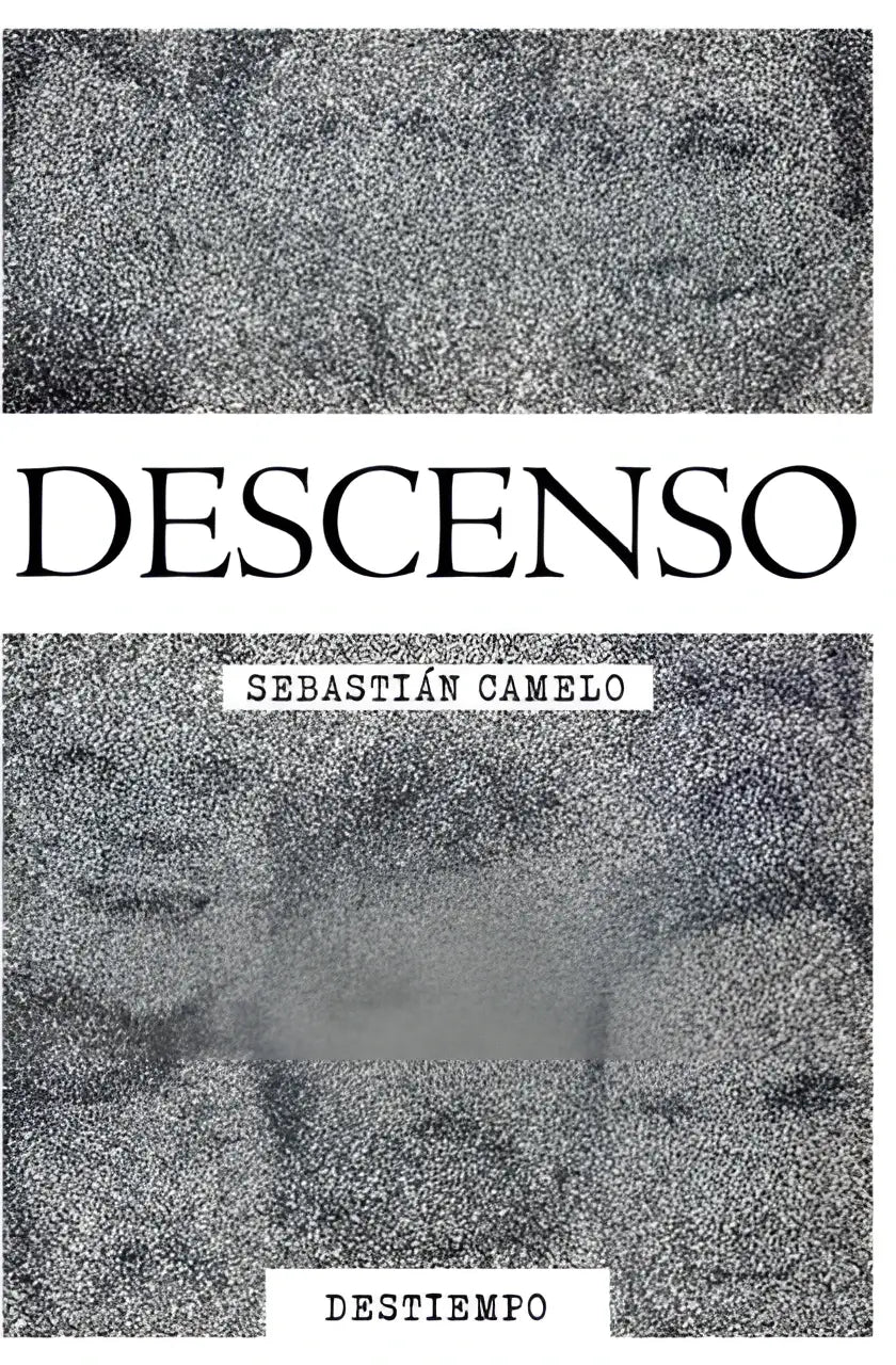 Zwart-witte boekcover met korrelige textuur titel descenso in vet serif lettertype boven auteur sebastián camelo en tekst destiempo
