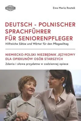 Deutsch - Polnischer Sprachführer Für Seniorenpfleger - Hilfreiche Sätze und Wörter für den Pflegealltag