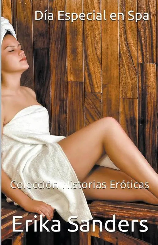 Dia Especial en Spa y otras Historias. Historias Eroticas Vol. 1