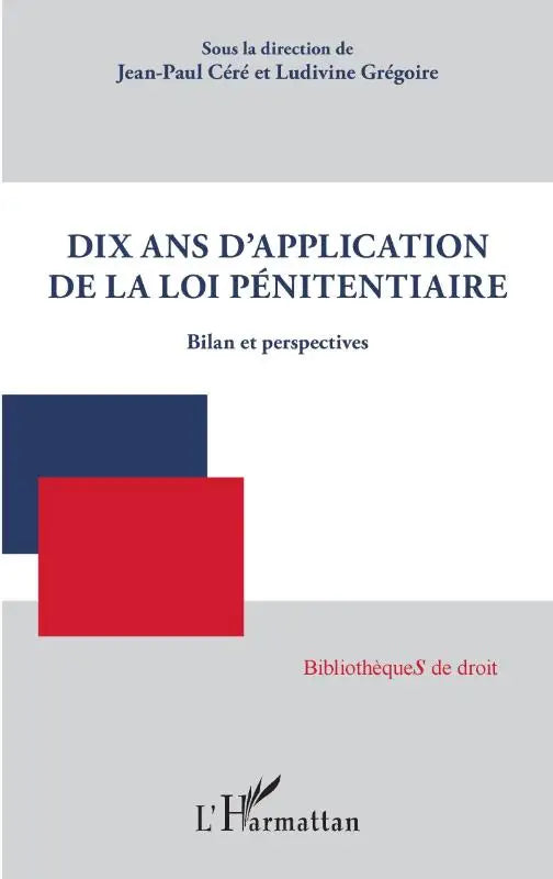Dix ans d'application de la loi pénitentiaire - Bilan et perspectives
