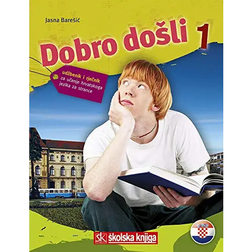 Dobro dosli - udzbenik i riecnik za ucenje hrvatskog jezika za strance 1 - dobro dosli - udzbenik i riecnik za ucenje