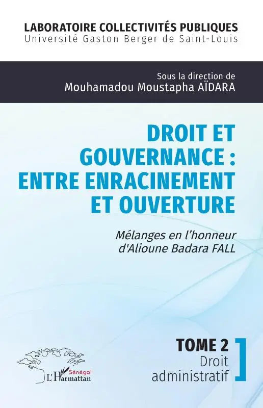 Droit et gouvernance : Entre enracinement et ouverture - Mélanges en l'honneur d' Alioune Badara FALL - Tome 2 Droit administratif