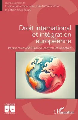 Droit international et intégration européenne - Perspectives de l'Europe centrale et orientale