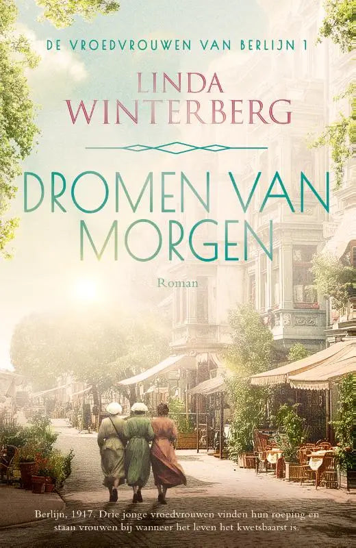 De boekcover van dromen van morgen door linda winterberg toont een pastelillustratie van drie vrouwen op een berlijnse straat in 1917