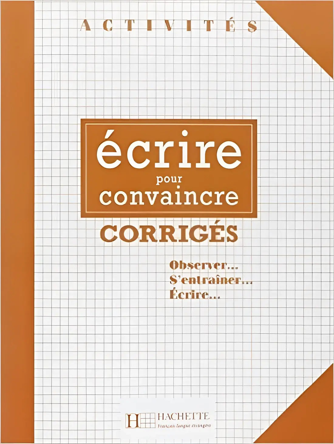 Ecrire pour convaincre corrigés - ecrire pour convaincre corrigés - boek