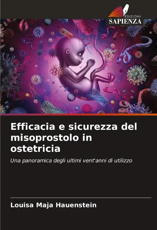 Efficacia e sicurezza del misoprostolo in ostetricia - Una panoramica degli ultimi vent'anni di utilizzo