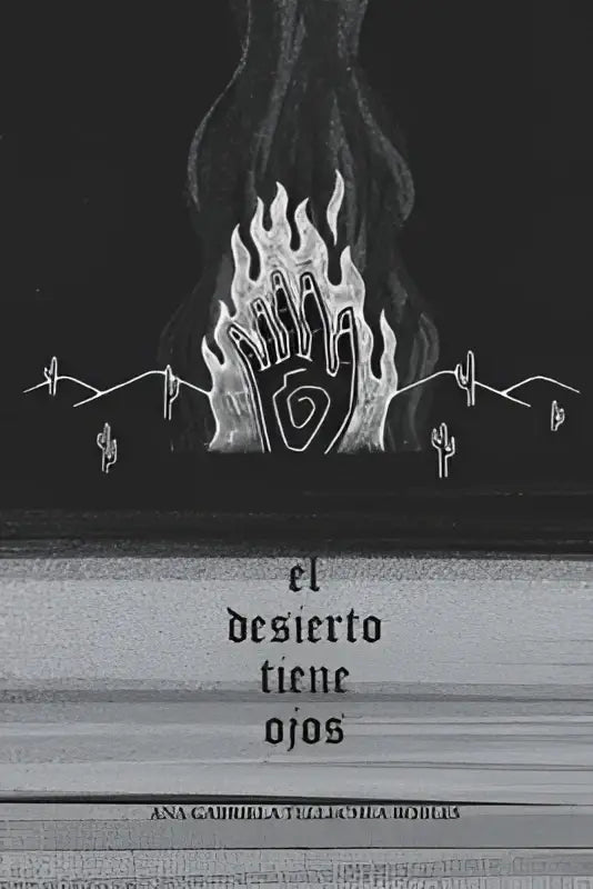 De albumhoes van el desierto tiene ojos door ana gabriela fajardo toont een hand in vlammen tegen een donkere desierto tiene achtergrond