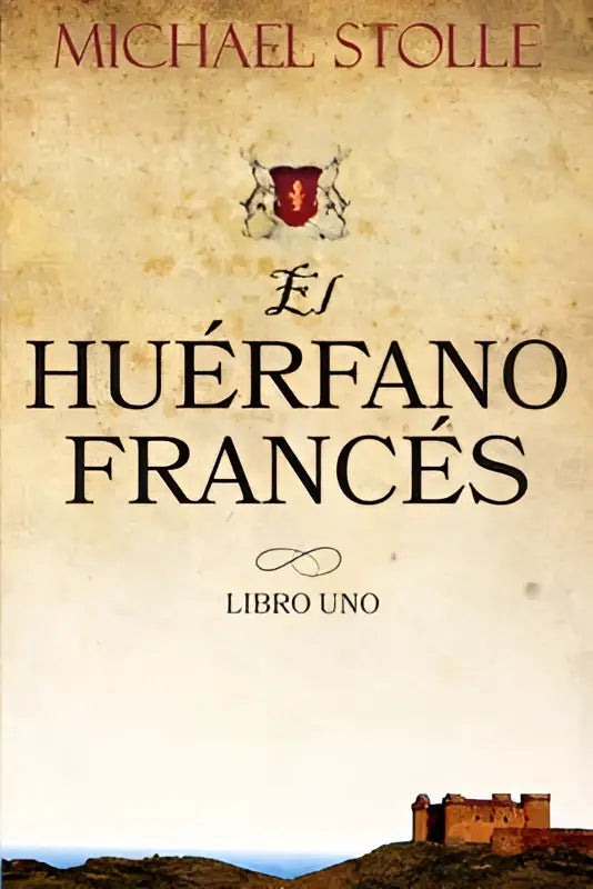 De boekomslag van huérfano francés door michael stolle toont een vintage perkamentachtergrond en een kasteelillustratie