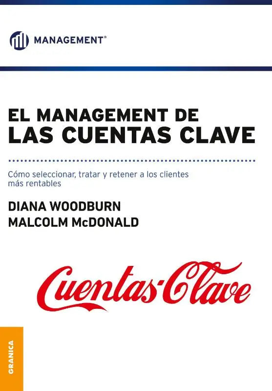 El Management de las cuentas clave - Como seleccionar, tratar y retener a los clientes mas rentables
