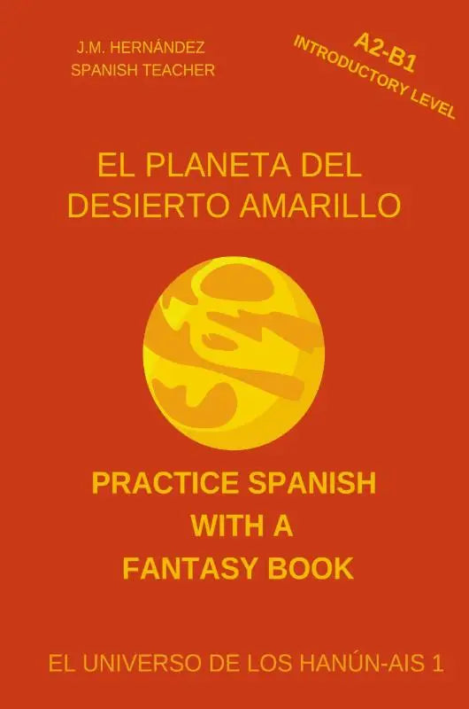 El Planeta del Desierto Amarillo (A2-B1 Introductory Level) -- Spanish Graded Readers with Explanations of the Language