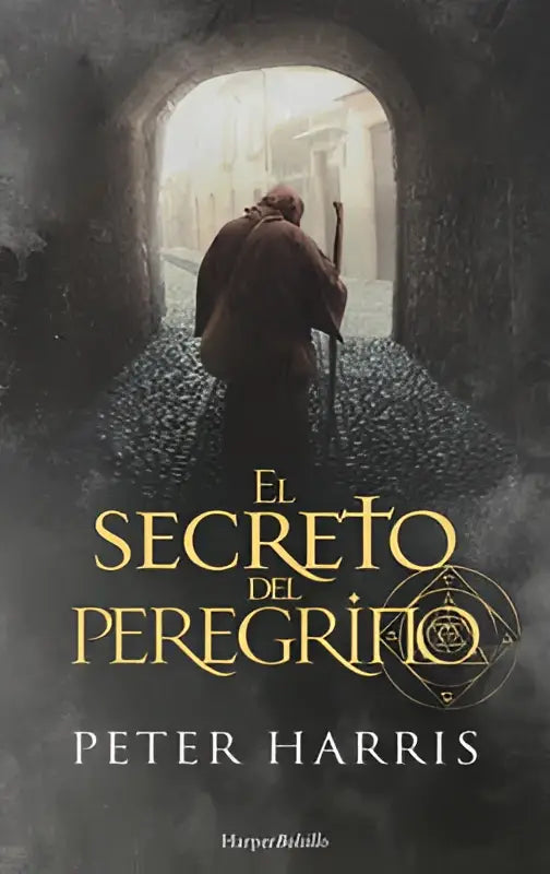 De boekcover van el secreto del peregrino door peter harris toont gouden letters en een donker stenen boog naar een zonverlichte straat