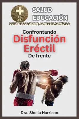 Enfrentando la disfunción eréctil de frente: Síntomas, Causas, Diagnóstico, Tratamiento, Medicamentos, Prevención y Control, Manejo