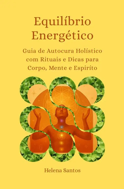 Equilíbrio Energético - Guia de auto cura holístico com rituais e dicas para corpo, mente e espiríto