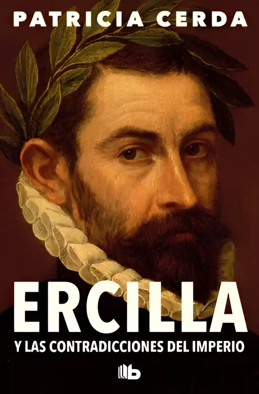 De boekcover van ercilla y las contradicciones del imperio toont een klassiek portret van een man met een witte kroon van laurierbladeren