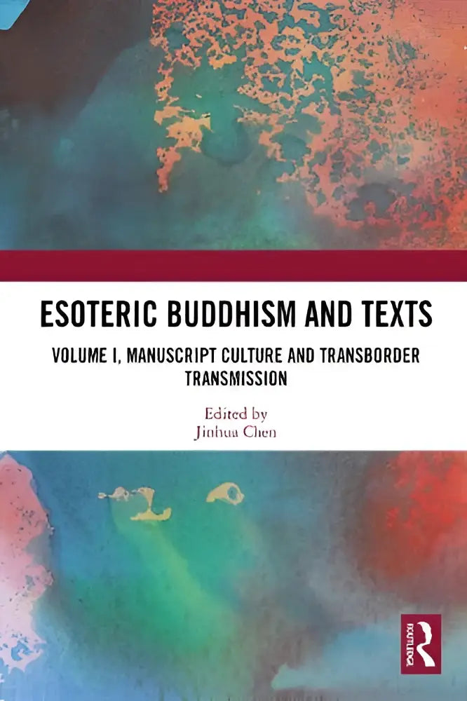 The book cover of esoteric buddhism and texts volume i features a vibrant abstract design highlighting manuscript culture and transborder transmission