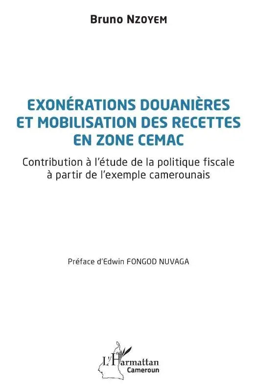 Exonérations douanières et mobilisation des recettes en zone CEMAC - Contribution à l'étude de la politique fiscale à partir de l'exemple camerounais