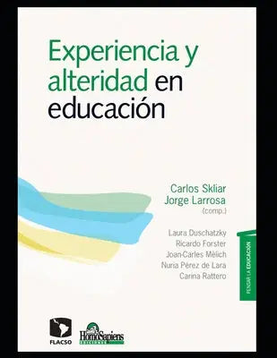 Experiencia y alteridad en educacion - Pensar la educacion