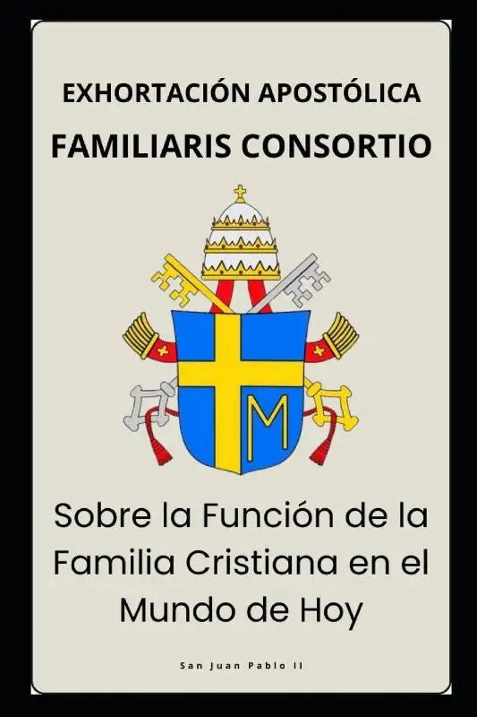 Familiaris Consortio - Sobre la Función de la Familia Cristiana en el Mundo de Hoy